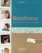Couverture du livre « Bandeaux, headbands et bijoux de tête » de Aimee Wood aux éditions Hachette Pratique