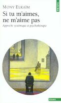 Couverture du livre « Si tu m'aimes, ne m'aime pas ; approche systémique et psychothérapie » de Mony Elkaim aux éditions Points