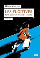 Couverture du livre « Les fugitives ; partir ou mourir en Arabie saoudite » de Helene Coutard aux éditions Seuil