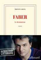 Couverture du livre « Faber, le destructeur » de Tristan Garcia aux éditions Gallimard