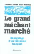 Couverture du livre « Le grand méchant marché ; décryptage d'un fantasme français » de Thesmar/Landier aux éditions Flammarion