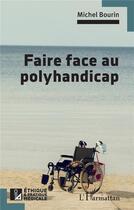 Couverture du livre « Faire face au polyhandicap » de Michel Bourin aux éditions L'harmattan