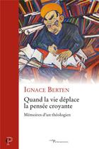 Couverture du livre « Quand la vie déplace la pensée croyante - Mémoires d'un théologien » de Ignace Berten aux éditions Cerf