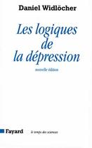 Couverture du livre « Les Logiques de la dépression » de Daniel Widlocher aux éditions Fayard