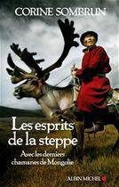Couverture du livre « Les esprits de la steppe ; avec les derniers chamanes de Mongolie » de Corine Sombrun aux éditions Albin Michel