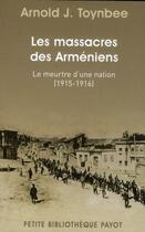 Couverture du livre « Le massacre des Arméniens ; le meurtre d'une nation (1915-1916) » de Toynbee Arnold J. aux éditions Payot