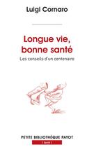 Couverture du livre « Longue vie, bonne santé ; les conseils d'un centenaire » de Luigi Cornaro et Leonardus Lessius aux éditions Editions Payot