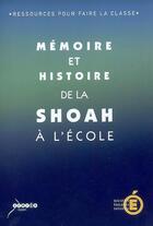 Couverture du livre « Mémoire et histoire de la Shoah à l'école : ressources pour faire la classe » de  aux éditions Reseau Canope