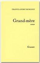 Couverture du livre « Grand-mère » de Frantz-Andre Burguet aux éditions Grasset