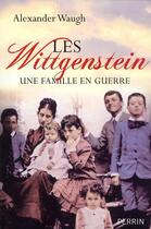 Couverture du livre « Les Wittgenstein ; une famille en guerre » de Alexander Waugh aux éditions Perrin