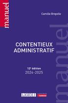 Couverture du livre « Contentieux administratif (édition 2024/2025) » de Camille Broyelle aux éditions Lgdj