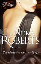 Couverture du livre « Une rebelle chez les Macgregor » de Nora Roberts aux éditions Harlequin