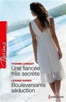 Couverture du livre « Une fiancée très secrète ; bouleversante séduction » de Yvonne Lindsay et Leanne Banks aux éditions Harlequin