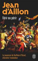 Couverture du livre « La jeunesse de Guilhem d'Ussel Tome 2 : férir ou périr » de Jean D' Aillon aux éditions J'ai Lu