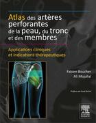 Couverture du livre « Atlas des artères perforantes de la peau, du tronc et des membres » de Fabien Boucher et Ali Mojallal aux éditions Elsevier-masson