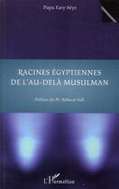 Couverture du livre « Racines égyptiennes de l'au-delà musulman » de Papa Fary Seye aux éditions L'harmattan