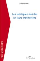 Couverture du livre « Les politiques sociales et leurs institutions » de Franck Bachelet aux éditions L'harmattan