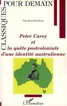 Couverture du livre « Peter Carey et la quête postcoloniale d'une identité australienne » de Sue Ryan-Fazilleau aux éditions Editions L'harmattan