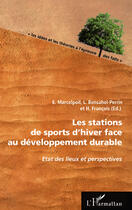 Couverture du livre « Les stations de sports d'hiver face au developpement durable ; état des lieux et perspectives » de L. Bensahel-Perrin et E. Marcelpoil et H. Francois aux éditions Editions L'harmattan