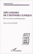 Couverture du livre « Mécanismes de l'hypnose clinique : Dans le contexte psychothérapeutique » de Josephine Balken aux éditions Editions L'harmattan