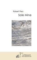 Couverture du livre « Sale mine » de Robert Perz aux éditions Editions Le Manuscrit