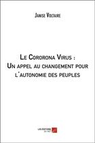 Couverture du livre « Le cororona virus : un appel au changement pour l'autonomie des peuples » de Janise Voltaire aux éditions Editions Du Net