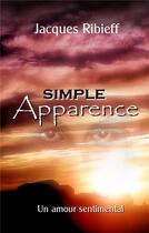 Couverture du livre « Simple apparence ; un amour sentimental » de Jacques Ribieff aux éditions Books On Demand