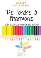 Couverture du livre « De l'ordre à l'harmonie : l'éveil d'un monde nouveau » de Hubert Guillemant aux éditions Books On Demand