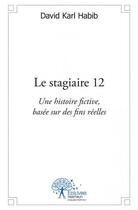 Couverture du livre « Le stagiaire 12 » de David Karl Habib aux éditions Edilivre