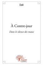 Couverture du livre « À contre-jour ; dans le silence des maux » de Dali aux éditions Edilivre