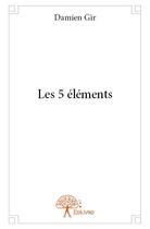 Couverture du livre « Les 5 éléments » de Damien Gir aux éditions Edilivre