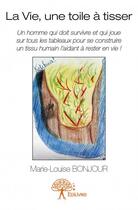 Couverture du livre « La vie, une toile à tisser » de Marie-Louise Bonjour aux éditions Edilivre