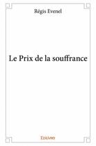 Couverture du livre « Le prix de la souffrance » de Regis Evenel aux éditions Edilivre