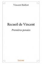 Couverture du livre « Recueil de Vincent » de Halfort Vincent aux éditions Edilivre