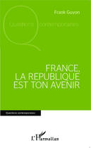 Couverture du livre « France, la République est ton avenir » de Guyon Frank aux éditions Editions L'harmattan