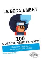 Couverture du livre « 100 questions/réponses ; le bégaiement » de Kochel Jeanne-Marie aux éditions Ellipses