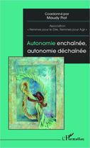 Couverture du livre « Autonomie enchaînée, autonomie déchaînée » de Maudy Piot aux éditions L'harmattan