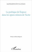 Couverture du livre « La poétique de l'espace dans les opera minora de Tacite » de Jose Mambwini Kivuila Kiaku aux éditions L'harmattan