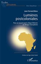 Couverture du livre « Lumières postcoloniales ; pour un nouvel esprit citique littéraire en Afrique francophone » de Jean-Fernand Bedia aux éditions L'harmattan