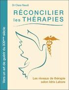 Couverture du livre « Réconcilier les thérapies ; les niveaux de thérapie selon Idris Lahore » de Clara Naudi aux éditions Ecce