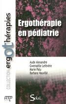 Couverture du livre « Ergothérapie en pédiatrie » de Alexandre et Lefevere et Palu et Vauville aux éditions De Boeck Superieur