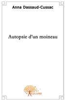 Couverture du livre « Autopsie d'un moineau » de Anna Dassaud-Cussac aux éditions Edilivre