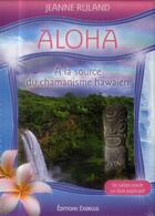 Couverture du livre « Aloha ; à la source du chamanisme hawaïen » de Jeanne Ruland aux éditions Exergue