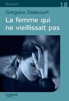 Couverture du livre « La femme qui ne vieillissait pas » de Gregoire Delacourt aux éditions Feryane