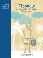 Couverture du livre « Tibougla et le jardin des rêves » de Nicole Cage aux éditions Caraibeditions