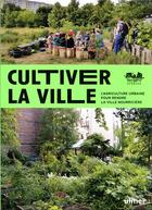 Couverture du livre « Cultiver la ville : l'agriculture urbaine pour rendre la ville comestible » de Sebastien Goelzer aux éditions Eugen Ulmer