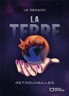 Couverture du livre « La Terre Tome 1 : retrouvailles » de Le Renard aux éditions Hello Editions