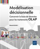 Couverture du livre « Modélisation décisionnelle ; concevoir la base de données pour les traitements OLAP » de Thibault Bourcy aux éditions Eni