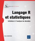 Couverture du livre « Langage R et statistiques : initiation à l'analyse de données » de Marie Vaugoyeau aux éditions Eni