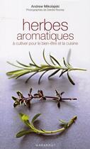 Couverture du livre « Herbes aromatiques à cultiver pour le bien-être et la cuisine » de Andrew Mikolajski et Deirdre Rooney aux éditions Marabout